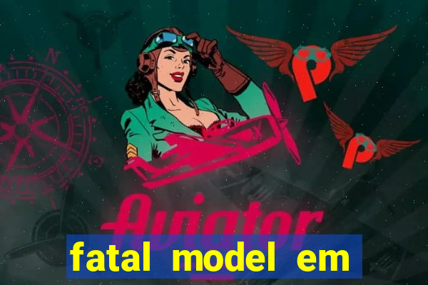 fatal model em cruz das almas